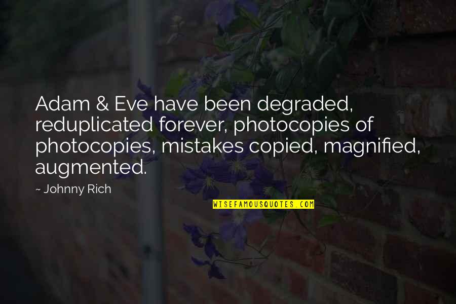Copied Quotes By Johnny Rich: Adam & Eve have been degraded, reduplicated forever, Copied Quotes By Johnny Rich: Adam & Eve have been degraded, reduplicated forever,