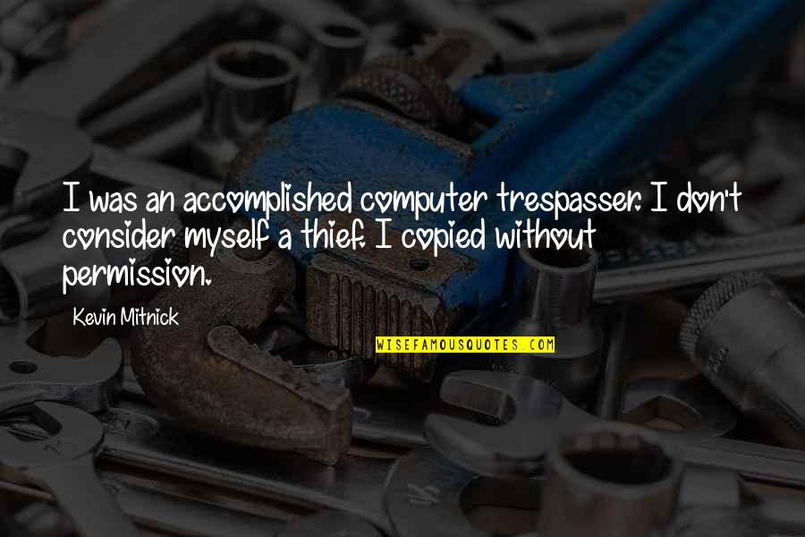 Copied Quotes By Kevin Mitnick: I was an accomplished computer trespasser. I don't