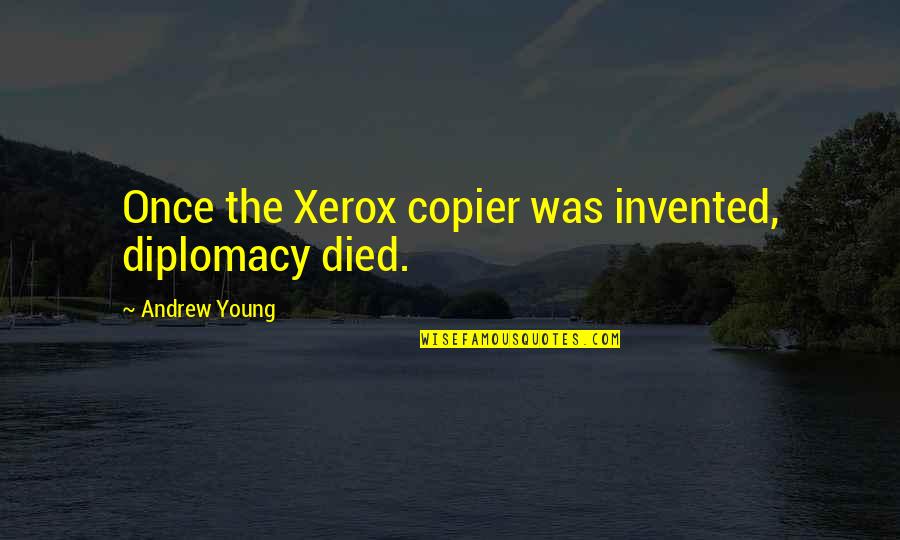 Copier Quotes By Andrew Young: Once the Xerox copier was invented, diplomacy died.