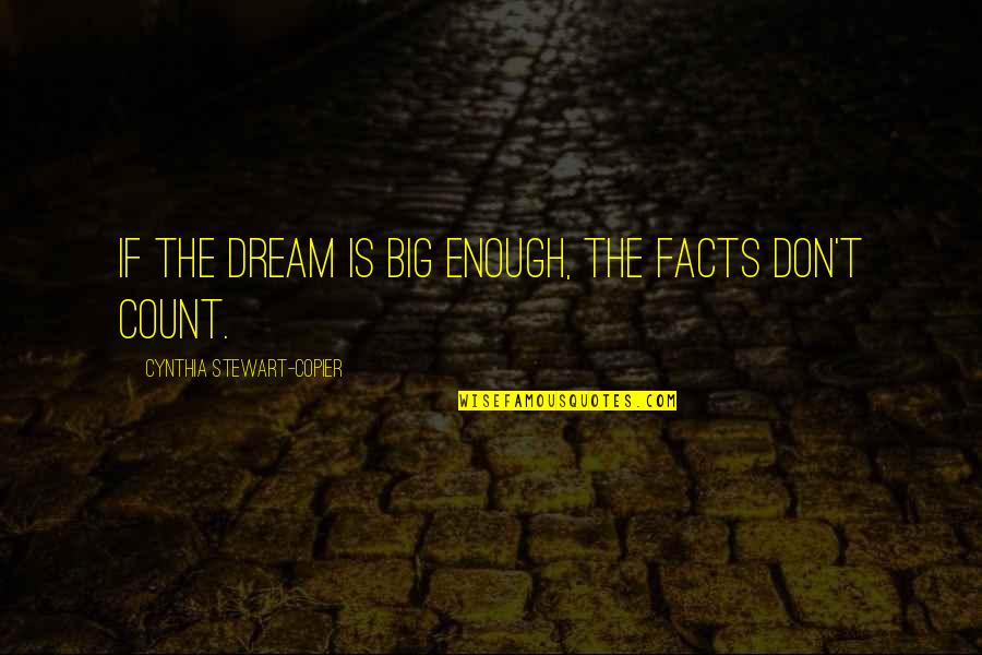 Copier Quotes By Cynthia Stewart-Copier: If the dream is big enough, the facts Copier Quotes By Cynthia Stewart-Copier: If the dream is big enough, the facts