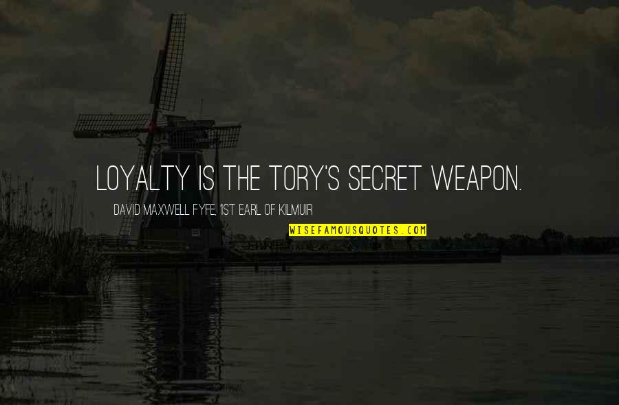 Copier Sales Quotes By David Maxwell Fyfe, 1st Earl Of Kilmuir: Loyalty is the Tory's secret weapon.