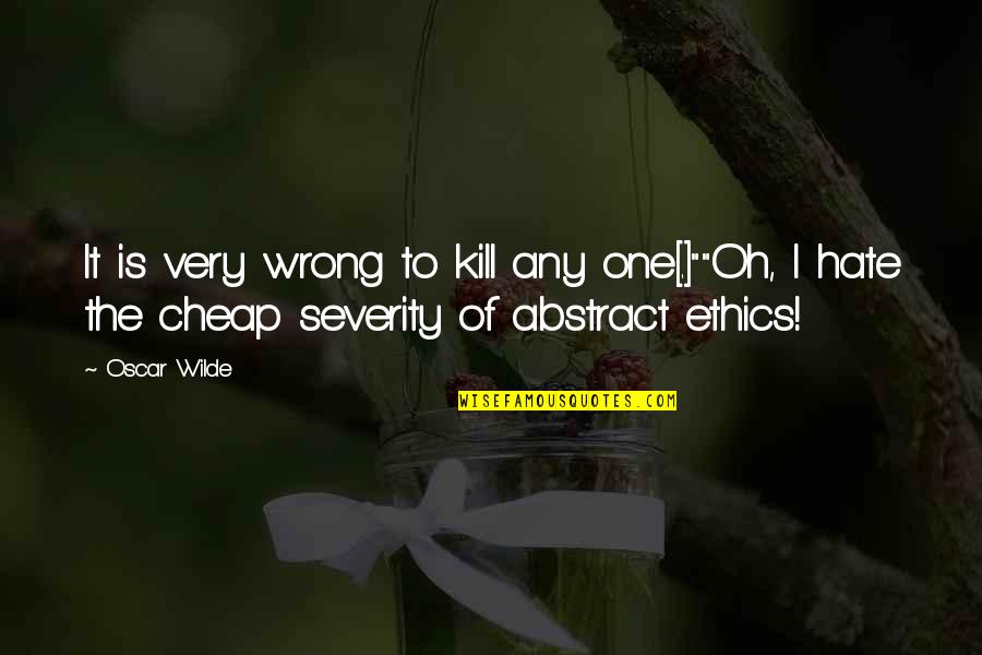 Copilaria De Ieri Quotes By Oscar Wilde: It is very wrong to kill any one[.]""Oh,