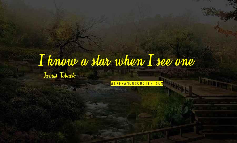 Copilarie Desen Quotes By James Toback: I know a star when I see one. Copilarie Desen Quotes By James Toback: I know a star when I see one.