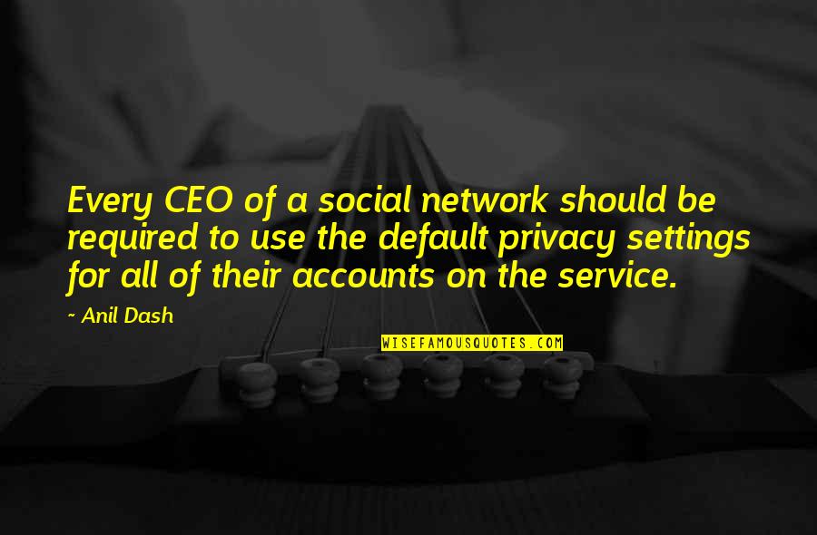 Copilarie Fericita Quotes By Anil Dash: Every CEO of a social network should be