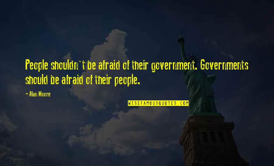Coping Death Quotes By Alan Moore: People shouldn't be afraid of their government. Governments