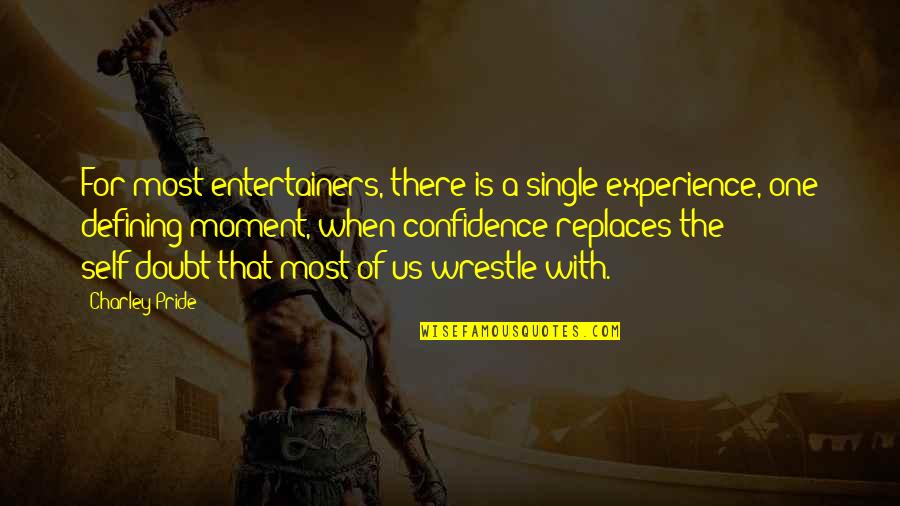 Coping Life Quotes By Charley Pride: For most entertainers, there is a single experience, Coping Life Quotes By Charley Pride: For most entertainers, there is a single experience,