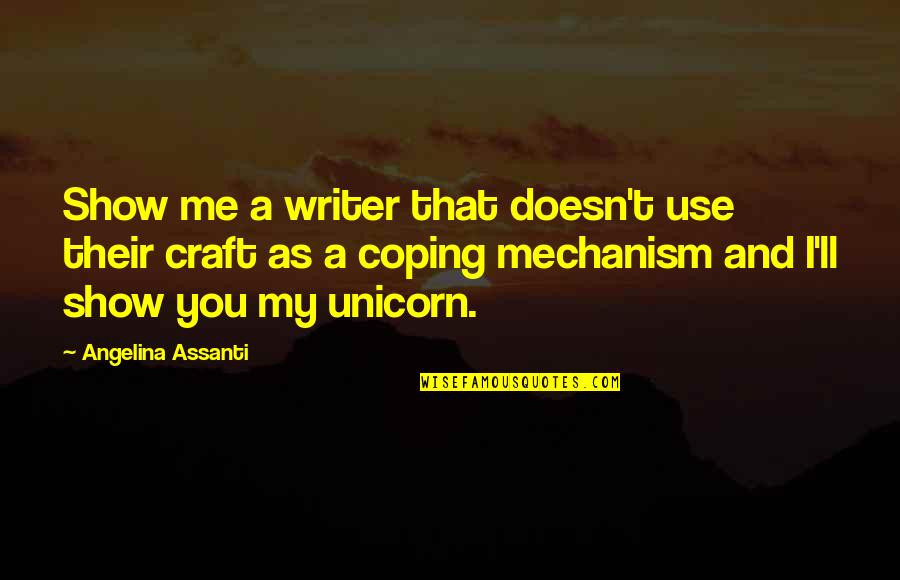 Coping Mechanism Quotes By Angelina Assanti: Show me a writer that doesn't use their