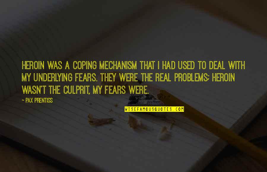 Coping Mechanism Quotes By Pax Prentiss: Heroin was a coping mechanism that I had