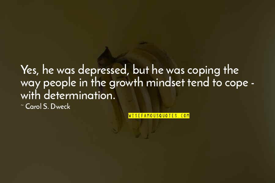 Coping Quotes By Carol S. Dweck: Yes, he was depressed, but he was coping