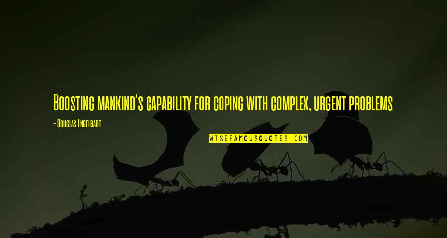 Coping Quotes By Douglas Engelbart: Boosting mankind's capability for coping with complex, urgent