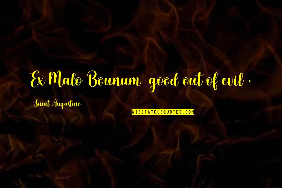 Coping Quotes By Saint Augustine: Ex Malo Bounum (good out of evil).