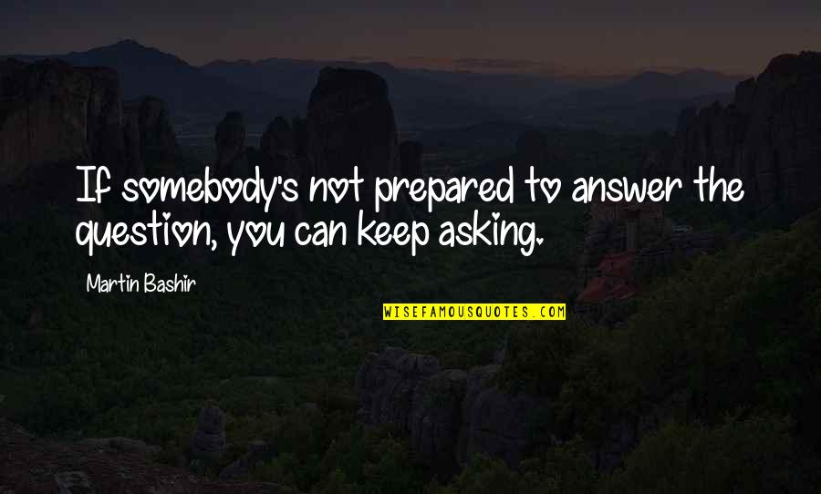 Coping Up With Death Quotes By Martin Bashir: If somebody's not prepared to answer the question,