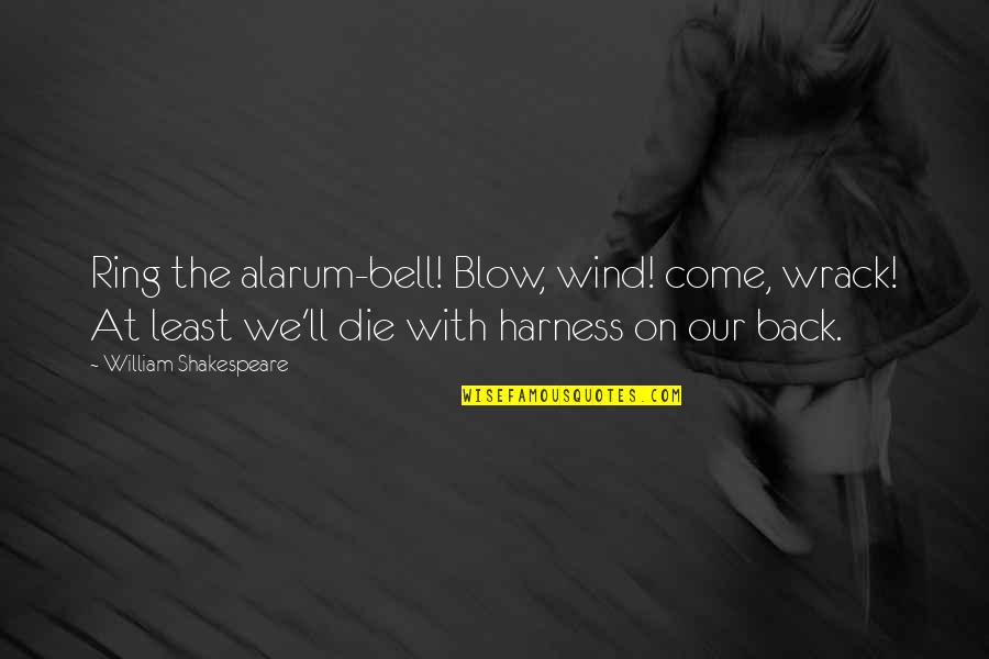 Coping Up With Loss Quotes By William Shakespeare: Ring the alarum-bell! Blow, wind! come, wrack! At