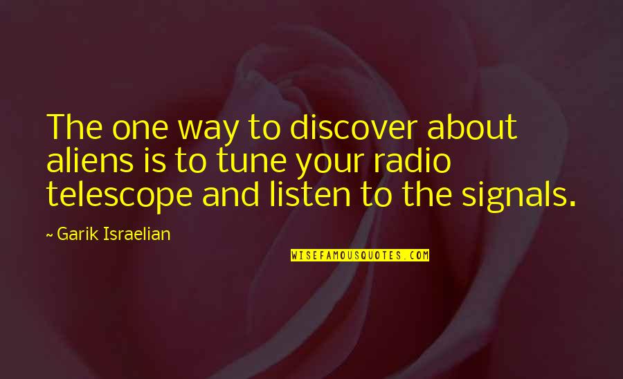 Coping With Cancer Quotes By Garik Israelian: The one way to discover about aliens is