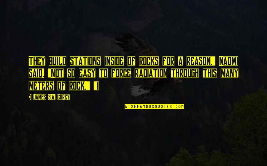 Coping With Challenges In Life Quotes By James S.A. Corey: They build stations inside of rocks for a Coping With Challenges In Life Quotes By James S.A. Corey: They build stations inside of rocks for a