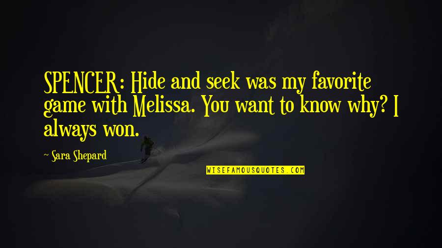 Coping With Death Of A Friend Quotes By Sara Shepard: SPENCER: Hide and seek was my favorite game