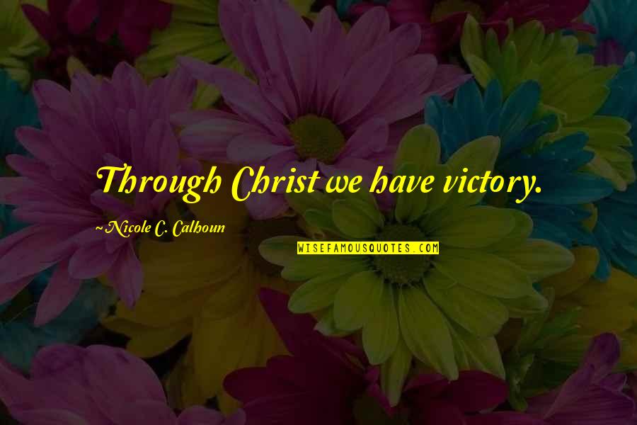 Coping With Grief Quotes By Nicole C. Calhoun: Through Christ we have victory.