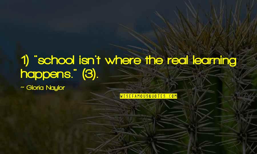 Copings Quotes By Gloria Naylor: 1) "school isn't where the real learning happens."