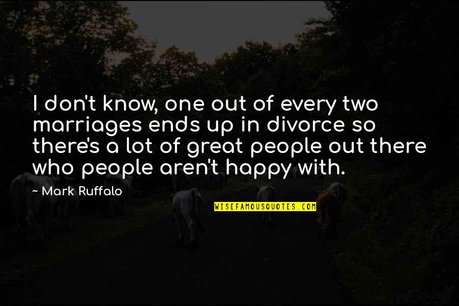 Copiosa Definicion Quotes By Mark Ruffalo: I don't know, one out of every two Copiosa Definicion Quotes By Mark Ruffalo: I don't know, one out of every two