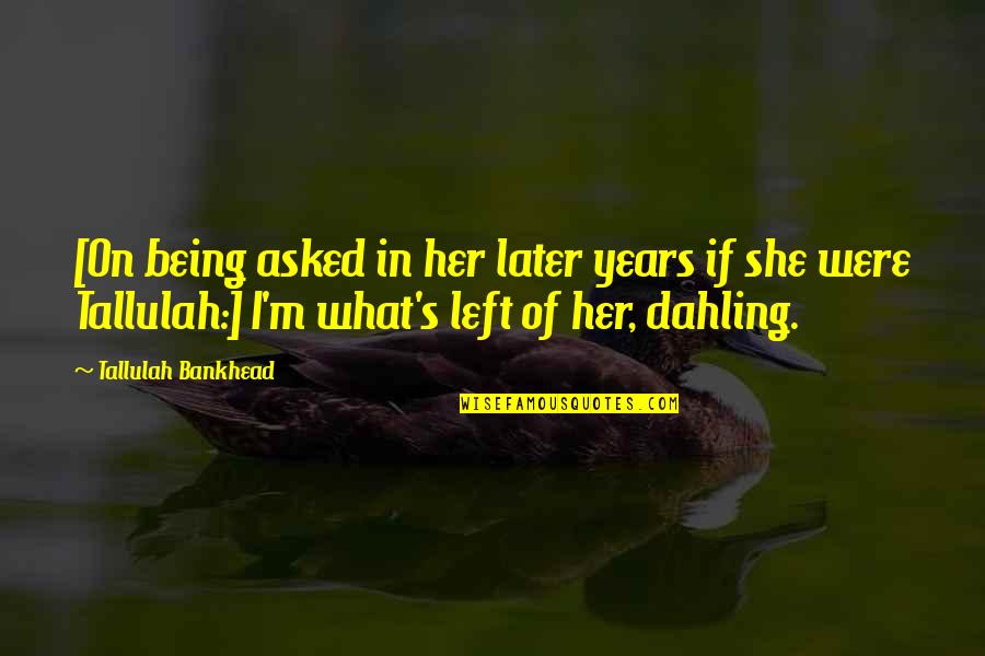 Copiosa Definicion Quotes By Tallulah Bankhead: [On being asked in her later years if Copiosa Definicion Quotes By Tallulah Bankhead: [On being asked in her later years if