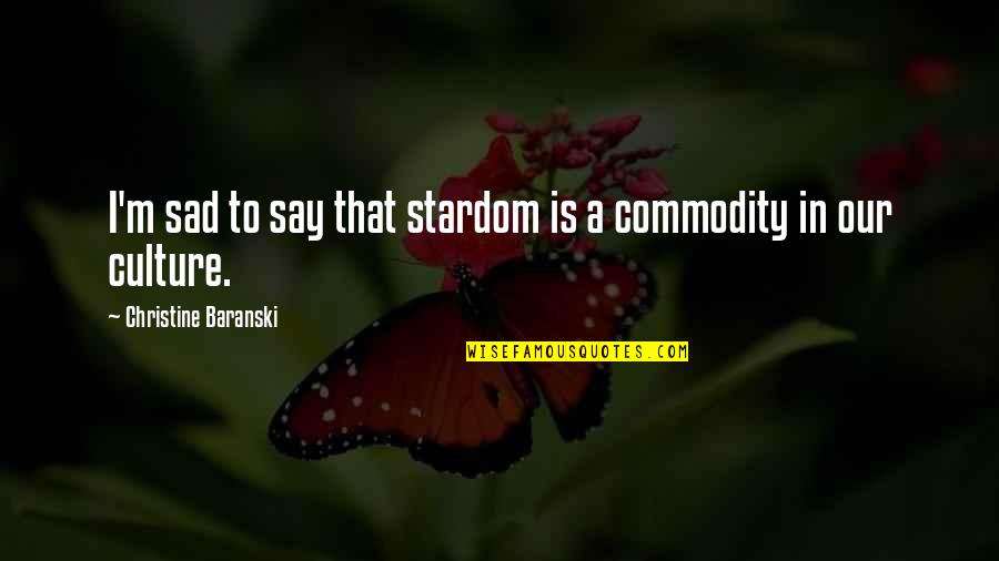 Copiosa Significado Quotes By Christine Baranski: I'm sad to say that stardom is a Copiosa Significado Quotes By Christine Baranski: I'm sad to say that stardom is a