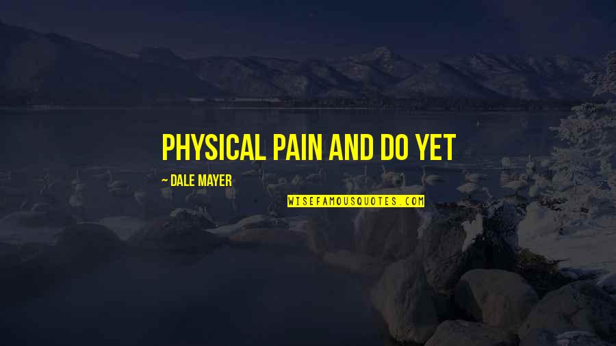 Copiosa Significado Quotes By Dale Mayer: physical pain and do yet Copiosa Significado Quotes By Dale Mayer: physical pain and do yet