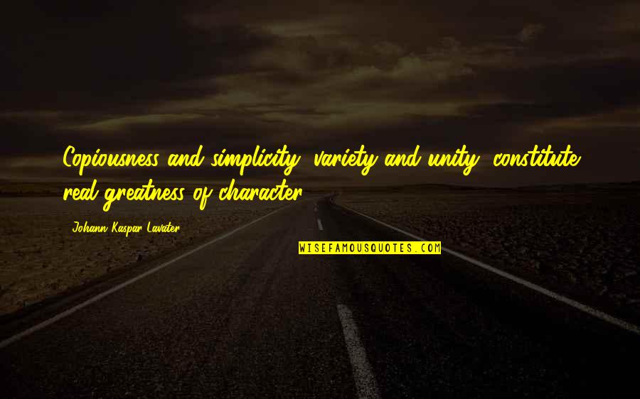 Copiousness Quotes By Johann Kaspar Lavater: Copiousness and simplicity, variety and unity, constitute real