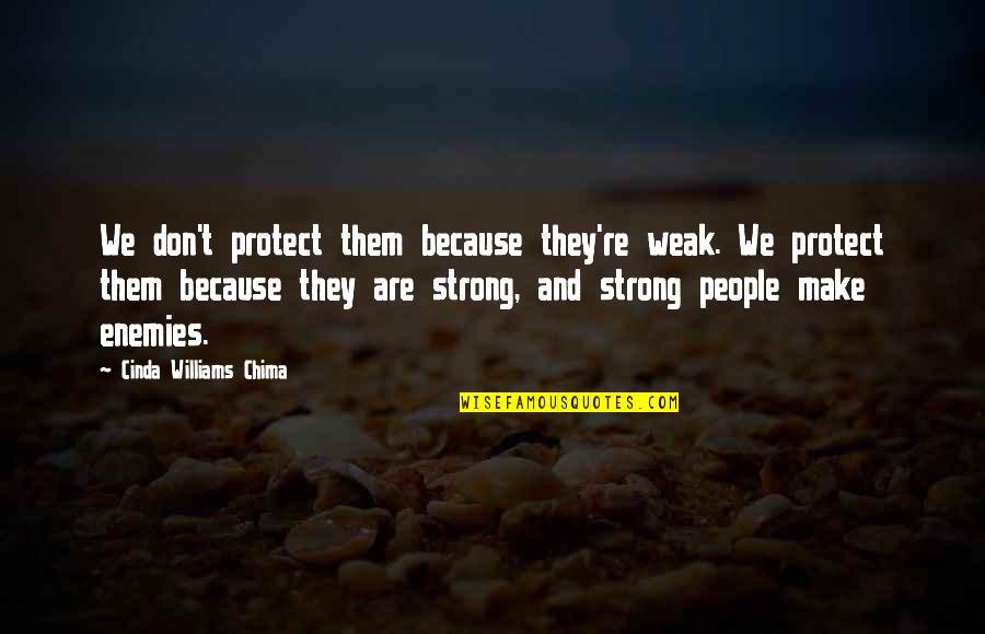 Copitas De Mezcal Quotes By Cinda Williams Chima: We don't protect them because they're weak. We Copitas De Mezcal Quotes By Cinda Williams Chima: We don't protect them because they're weak. We