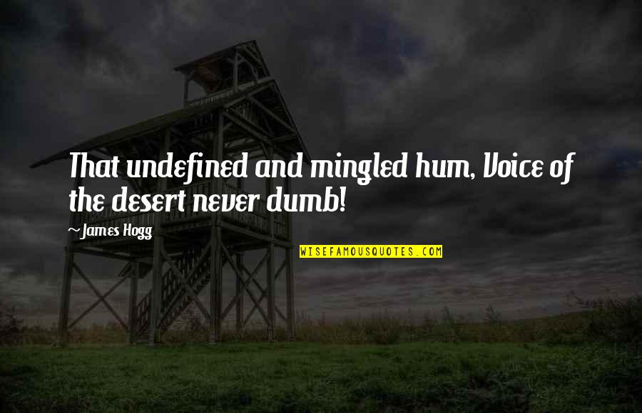 Copitas De Mezcal Quotes By James Hogg: That undefined and mingled hum, Voice of the