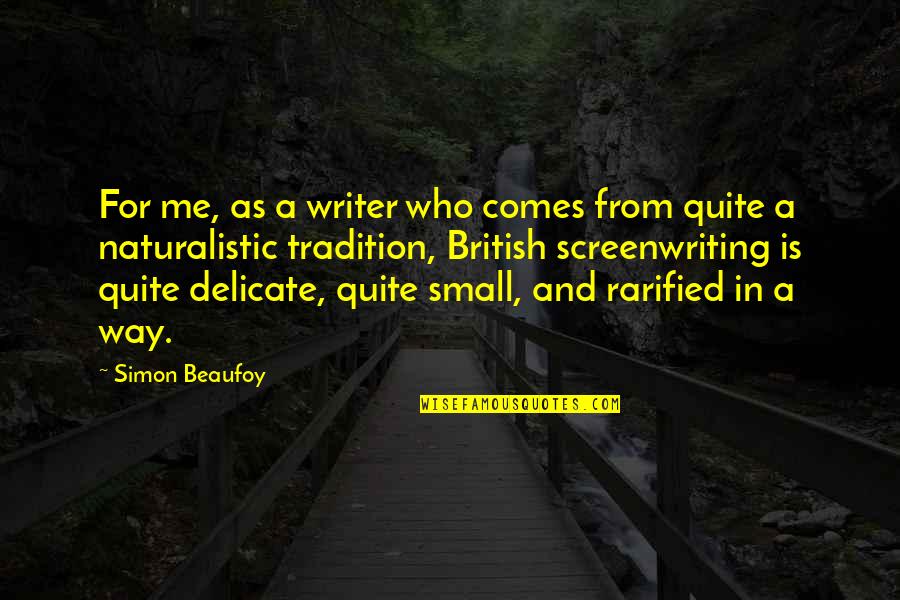 Copitas De Mezcal Quotes By Simon Beaufoy: For me, as a writer who comes from Copitas De Mezcal Quotes By Simon Beaufoy: For me, as a writer who comes from