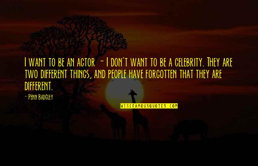 Copithorne Runes Quotes By Penn Badgley: I want to be an actor - I Copithorne Runes Quotes By Penn Badgley: I want to be an actor - I