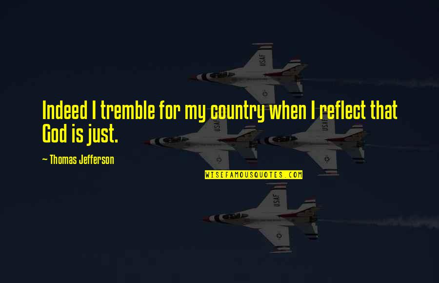 Coplens Quotes By Thomas Jefferson: Indeed I tremble for my country when I Coplens Quotes By Thomas Jefferson: Indeed I tremble for my country when I