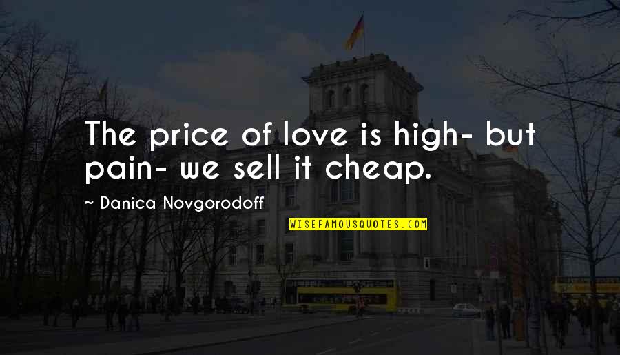 Coppedge Quotes By Danica Novgorodoff: The price of love is high- but pain-