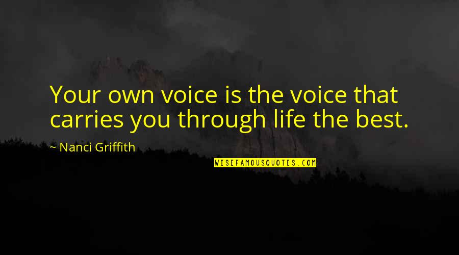 Coppejans Ann Quotes By Nanci Griffith: Your own voice is the voice that carries Coppejans Ann Quotes By Nanci Griffith: Your own voice is the voice that carries