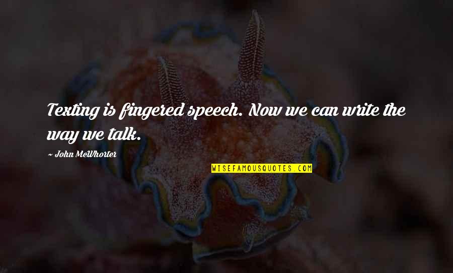 Coppejans Atp Quotes By John McWhorter: Texting is fingered speech. Now we can write Coppejans Atp Quotes By John McWhorter: Texting is fingered speech. Now we can write