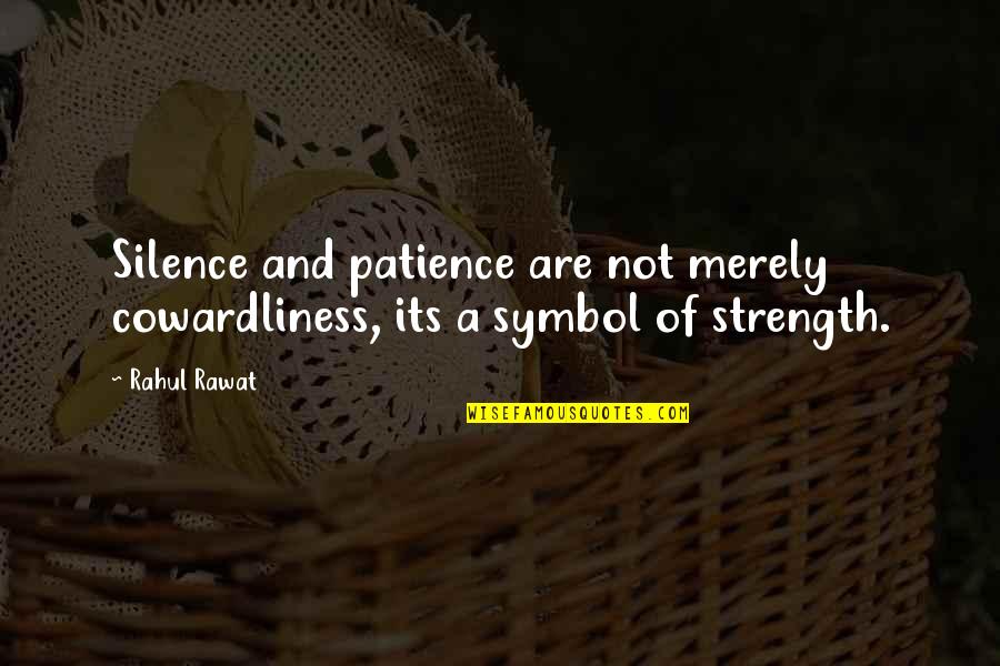 Coppejans Kimmer Quotes By Rahul Rawat: Silence and patience are not merely cowardliness, its