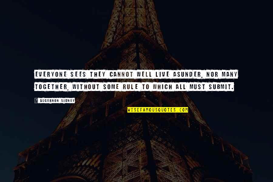 Coppell Isd Quotes By Algernon Sidney: Everyone sees they cannot well live asunder, nor Coppell Isd Quotes By Algernon Sidney: Everyone sees they cannot well live asunder, nor