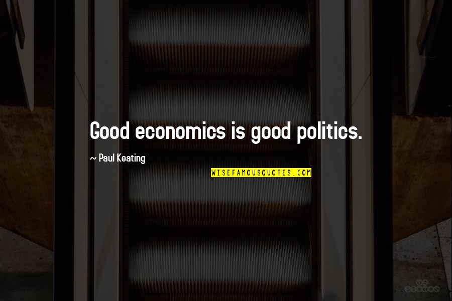 Copper Anniversary Quotes By Paul Keating: Good economics is good politics.