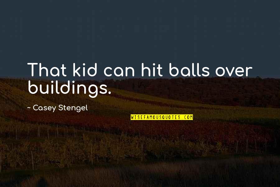Copper Chef Quotes By Casey Stengel: That kid can hit balls over buildings. Copper Chef Quotes By Casey Stengel: That kid can hit balls over buildings.