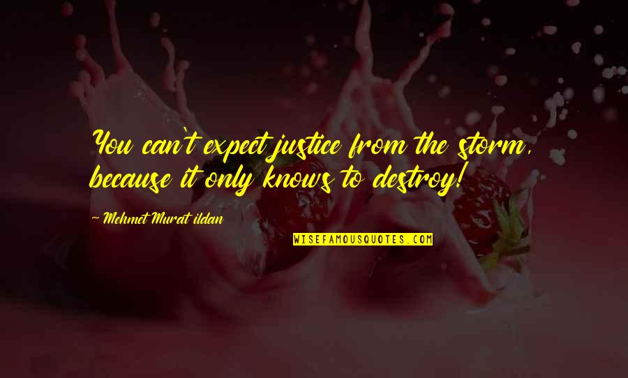 Copper Live Quotes By Mehmet Murat Ildan: You can't expect justice from the storm, because