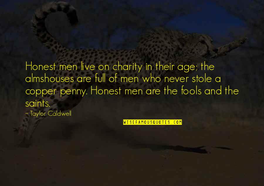 Copper Live Quotes By Taylor Caldwell: Honest men live on charity in their age;