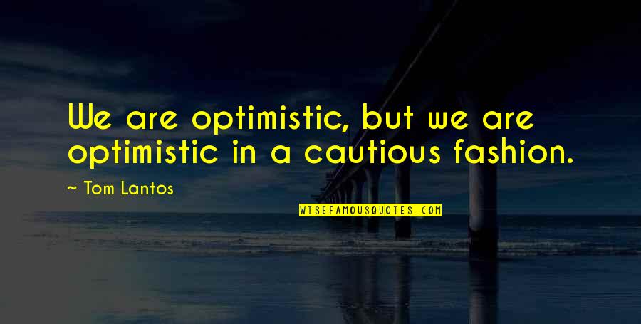 Copper Wine Bucket Quotes By Tom Lantos: We are optimistic, but we are optimistic in