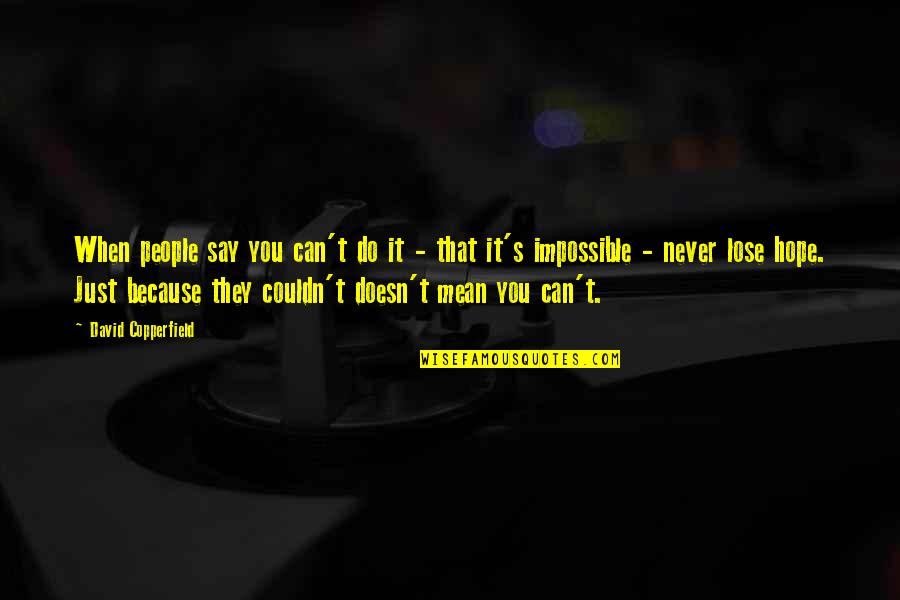 Copperfield Quotes By David Copperfield: When people say you can't do it -