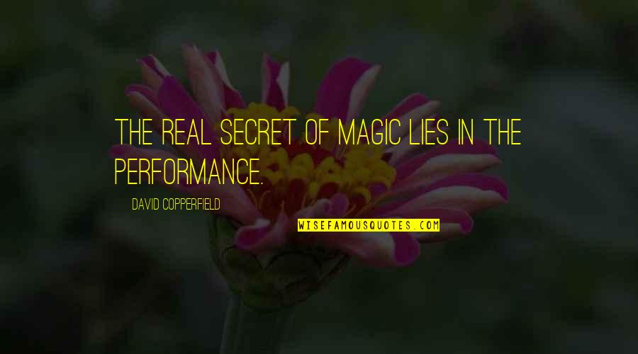 Copperfield Quotes By David Copperfield: The real secret of magic lies in the