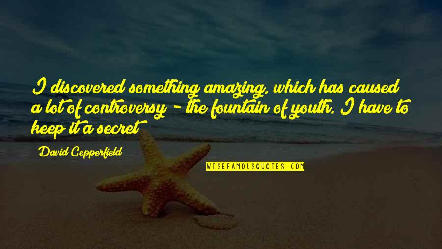 Copperfield Quotes By David Copperfield: I discovered something amazing, which has caused a