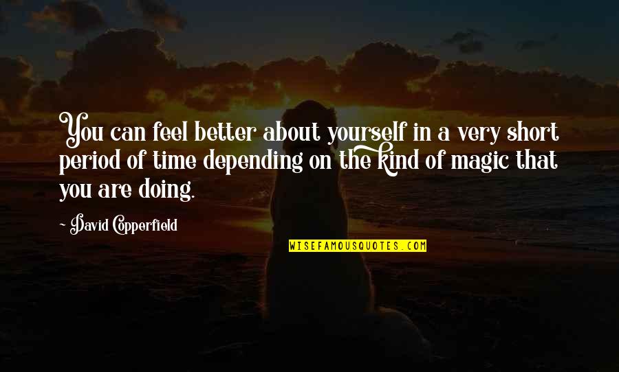 Copperfield Quotes By David Copperfield: You can feel better about yourself in a
