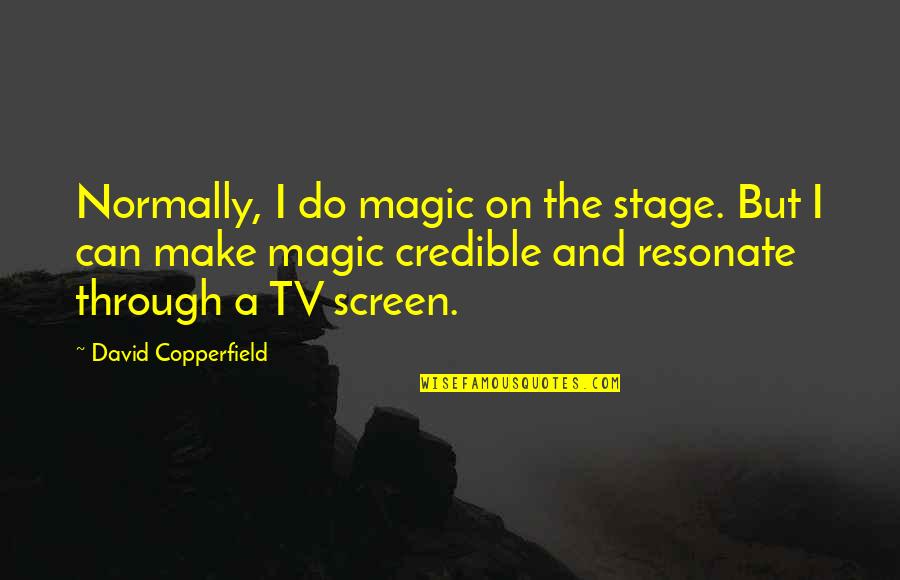 Copperfield Quotes By David Copperfield: Normally, I do magic on the stage. But