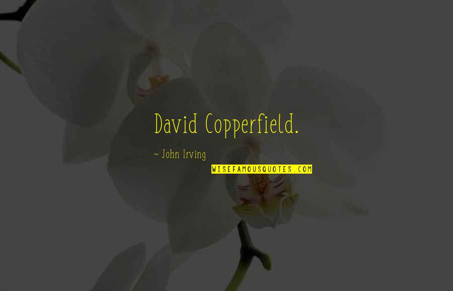 Copperfield Quotes By John Irving: David Copperfield.