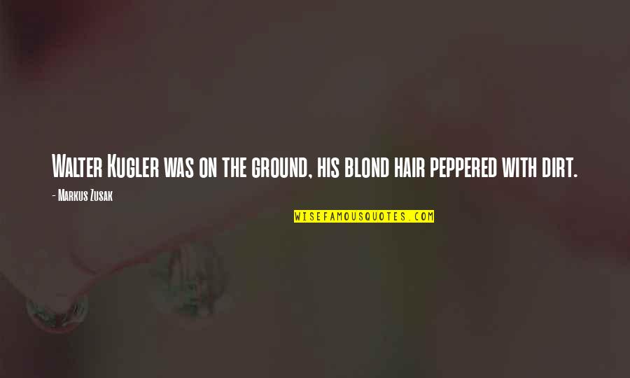 Copperman Movie Quotes By Markus Zusak: Walter Kugler was on the ground, his blond