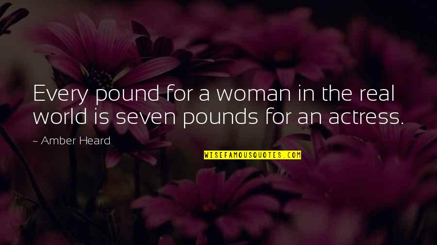 Coppernoll Family Crest Quotes By Amber Heard: Every pound for a woman in the real